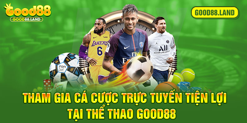 Tham gia cá cược trực tuyến tiện lợi tại thể thao good88