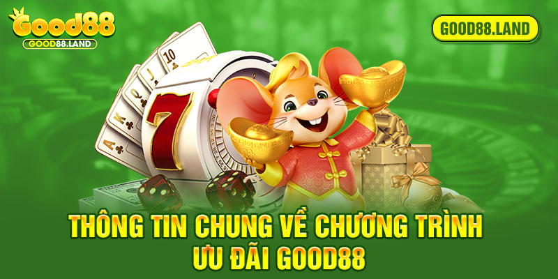 Thông tin chung về chương trình ưu đãi Good88