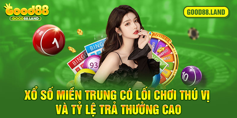 xổ số miền Trung có lối chơi thú vị và tỷ lệ trả thưởng cao