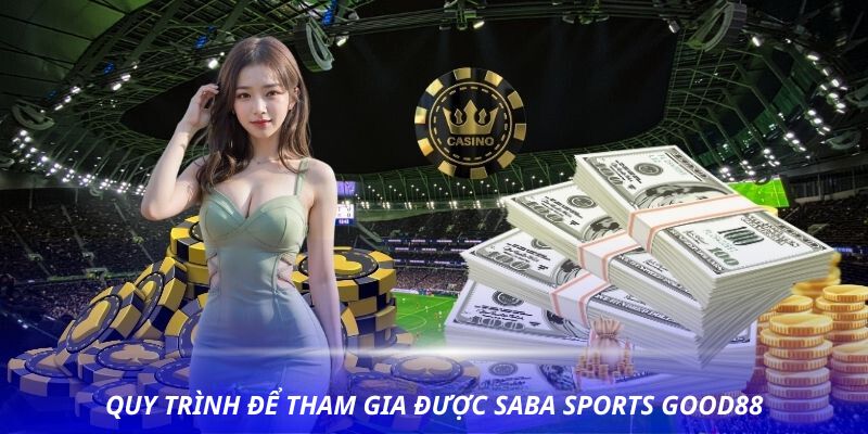 Quy trình tham gia SABA Sports Good88 mới nhất