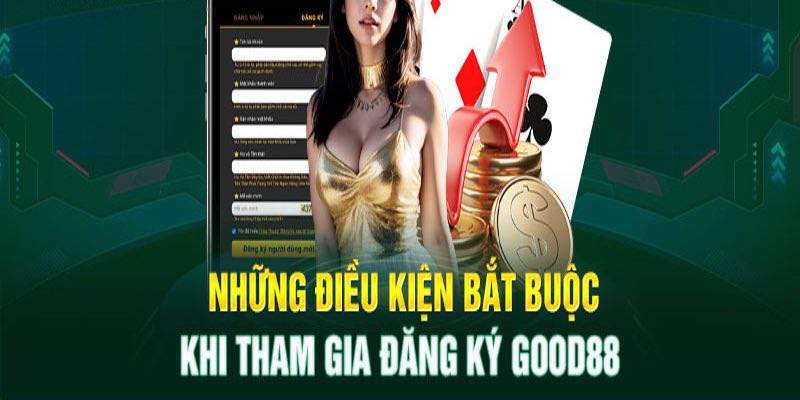 Tuân thủ điều kiện đăng ký Good88