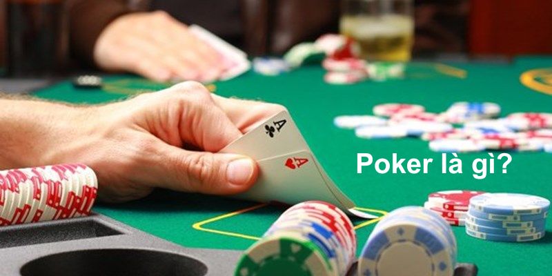 Tìm hiểu về Poker là gì?